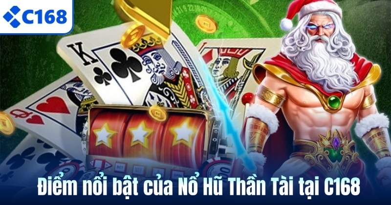 Nổ Hũ Thần Tài – Trò Chơi Săn Hũ Được Yêu Thích Tại C168 6 Điểm nổi bật của Nổ Hũ Thần Tài tại C168
